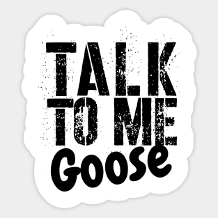 TALK TO ME GOOSE Sticker